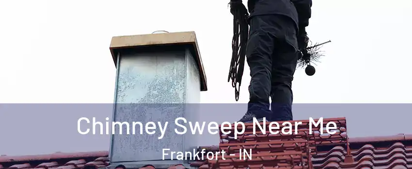  Chimney Sweep Near Me Frankfort - IN