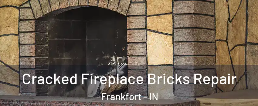  Cracked Fireplace Bricks Repair Frankfort - IN