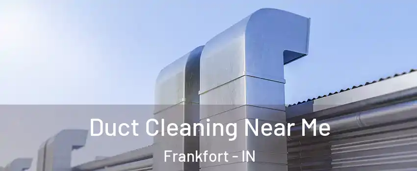  Duct Cleaning Near Me Frankfort - IN