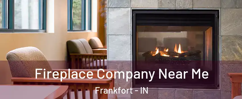  Fireplace Company Near Me Frankfort - IN