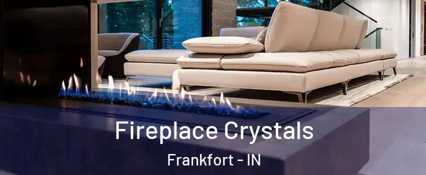  Fireplace Crystals Frankfort - IN